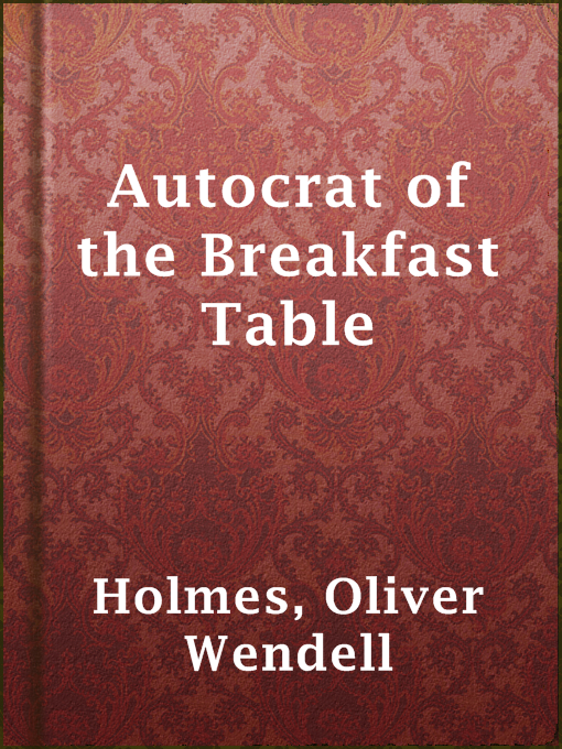 Title details for Autocrat of the Breakfast Table by Oliver Wendell Holmes - Available